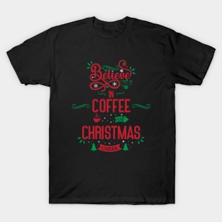 Believe in Coffee and Christmas Cheer T-Shirt